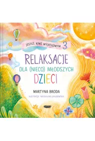 Jeste kim wyjtkowym 3. Relaksacje dla (nieco) modszych dzieci