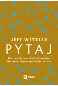 Pytaj. Odkrywaj ukryt� m�dro�� ludzi dooko�a i korzystaj z niej w przyw�dztwie i �yciu