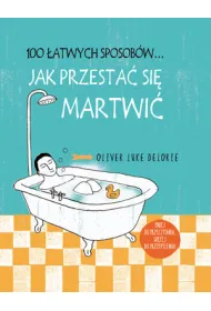 100 �atwych sposob�w... Jak przesta� si� martwi�