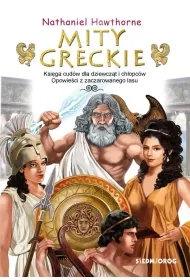 Mity greckie. Ksi�ga cud�w dla dziewcz�t i ch�opc�w. Opowie�ci z zaczarowanego lasu