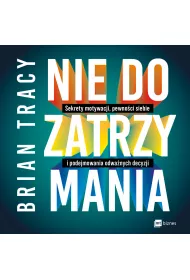 Audiobook Nie do zatrzymania. Sekrety motywacji, pewnoci siebie i podejmowania odwanych decyzji mp3