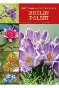 Ilustrowana encyklopedia ro�lin Polski. Atlas