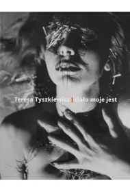 Teresa Tyszkiewicz. Cia�o moje jest
