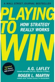 Playing to Win, Expanded with Bonus HBR Articles : How Strategy Really Works