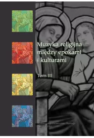 Muzyka religijna mi�dzy epokami i kulturam i T.3
