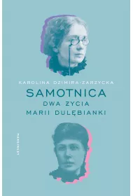 Samotnica. Dwa ycia Marii Dulbianki