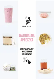 Naturalna apteczka. Domowe sposoby na codzienne dolegliwo�ci