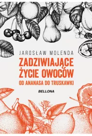Zadziwiaj�ce �ycie owoc�w. Od ananasa do truskawki