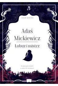 Ada� Mickiewicz. �obuz i mistrz