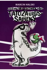 Szczliwy czowiek jako tatozaurus sapiens