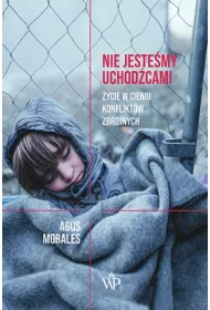 Nie jestemy uchodcami. ycie w cieniu konfliktw zbrojnych
