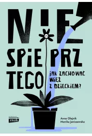 Nie spieprz tego! Jak zachowa wi z dzieckiem