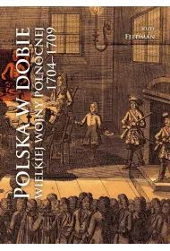 Polska w dobie wielkiej wojny p�nocnej 1704-1709