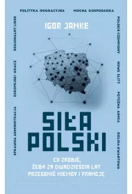 Si�a Polski. Co zrobi�, �eby za dwadzie�cia lat przegoni� Niemcy i Francj�