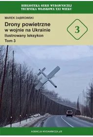 Drony powietrzne w wojnie na Ukrainie. Ilustrowany leksykon. Tom 3