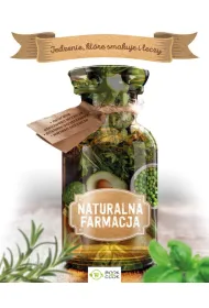 Naturalna farmacja. Jedzenie, kt�re smakuje i leczy