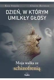 Dzie�, w kt�rym umilk�y g�osy. Moja walka ze schizofreni�