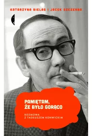 Pami�tam, �e by�o gor�co. Rozmowa z Tadeuszem Konwickim