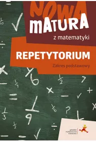 Repetytorium. Nowa matura z matematyki. Zakres podstawowy