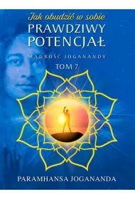 M�dro�� Joganandy Tom 7. Jak obudzi� w sobie prawdziwy potencja�