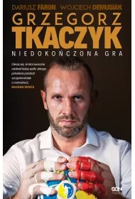 Grzegorz Tkaczyk. Niedoko�czona gra