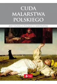 Cuda malarstwa polskiego Arcydzie�a polskich mistrz�w