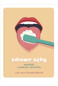 Zdrowe z�by. Opowie�� o pi�knym u�miechu