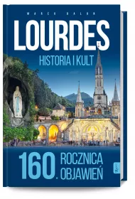 Lourdes historia i kult 160 rocznica objawie� * *