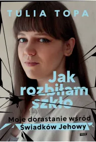 Jak rozbi�am szk�o. Moje dorastanie w�r�d �wiadk�w jehowy wyd. specjalne