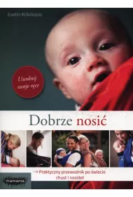 Dobrze nosi�. Praktyczny przewodnik po �wiecie chust i noside�