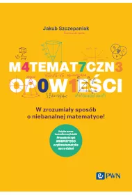 Matematyczne opowieci. W zrozumiay sposb o niebanalnej matematyce!