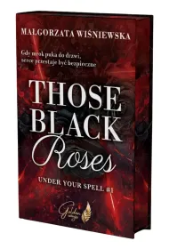 Those black roses. Under your spell. Tom 1 (barwione brzegi)