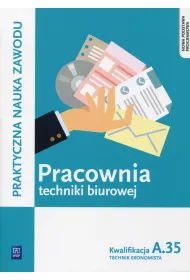 Pracownia techniki biurowej. Technik ekonomista. Kwalifikacja A.35. Praktyczna nauka zawodu. Szkoy ponadgimnazjalne