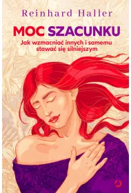 Moc szacunku. Jak wzmacnia� innych i samemu stawa� si� silniejszym
