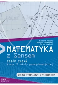 Matematyka z Sensem. Zbi�r zada� dla klasy II szko�y ponadgimnazjalnej. Zakres podstawowy i rozszerzony.