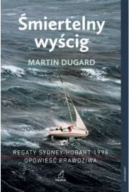 �miertelny wy�cig. Regaty Sydney-Hobart 1998. Opowie�� prawdziwa (dodruk 2026)