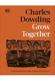 Grow Together. 50 Planting Partnerships to Boost Your Harvests