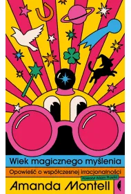 Wiek magicznego my�lenia. Opowie�� o wsp�czesnej irracjonalno�ci