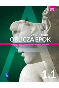 Oblicza epok 1.1 J�zyk polski. Podr�cznik. Klasa 1. Cz�� 1. Liceum i technikum. Zakres podstawowy i rozszerzony. Reforma 2018
