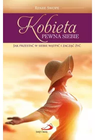 Kobieta pewna siebie. Jak przesta� w siebie w�tpi� i zacz�� �y�