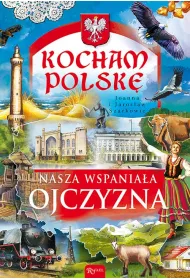 Kocham Polsk�. Nasza wspania�a ojczyzna
