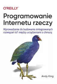 Programowanie Internetu rzeczy. Wprowadzenie do budowania zintegrowanych rozwi�za� IoT mi�dzy urz�dzeniami a chmur�