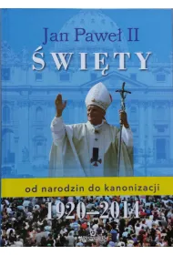Jan Pawe� II �wi�ty - od narodzin do kanonizacji