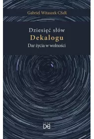 Dziesi�� s��w Dekalogu. Dar �ycia w wolno�ci