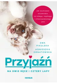 eBook Przyja na dwie rce i cztery apy. Jak wychowa szczeniaka na miego, mdrego i zrwnowaonego psa pdf mobi epub