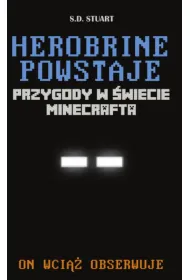 Herobrine powstaje. Przygody w �wiecie Minecrafta. Tom 1