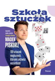 Szko�a sztuczek. 100 sztuczek magicznych, kt�rymi zadziwisz wszystkich!