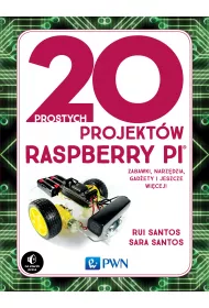 20 prostych projektw Raspberry Pi. Zabawki, narzdzia, gadety i inne rzeczy!