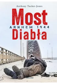 Most diab�a. Arnhem 1944. Niemieckie zwyci�stwo