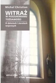 Witra�. W poszukiwaniu to�samo�ci. O dzieciach i sierotach wojennych